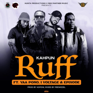 Kahpun – Ruff Ft Epixode, I-Voltage and Yaa Pono